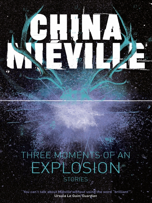 Title details for Three Moments of an Explosion by China Mieville - Wait list